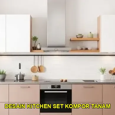 Menjelajahi Desain Kitchen Set Kompor Tanam yang Modern